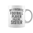 My Favorite Football Player Calls Me Sister Sports Team Game Coffee Mug