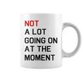 Not A Lot Going On At The Moment Coffee Mug