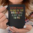 A Fun Thing To Do In The Morning Is Not Talk To Me Vintage Coffee Mug Funny Gifts