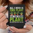 All I Need Is This Plant Gardening Plant Lover Gardener Coffee Mug Funny Gifts