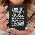 Back Off I Have A Crazy Sister Funny Quote Humor Gift Coffee Mug Unique Gifts