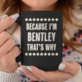 Because Im - Bentley - Thats Why | Funny Name Gift - Coffee Mug Funny Gifts
