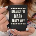Because Im - Mark - Thats Why | Funny Name Gift - Coffee Mug Funny Gifts