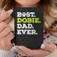 Best Dobie Dad Ever Doberman Pinscher Dog Lover Gift Gift For Mens Coffee Mug Unique Gifts
