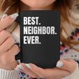 Best Neighbor Ever Good Friend Greatest Neighborhood Funny Coffee Mug Funny Gifts