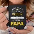 Bobby Name Gift My Favorite People Call Me Papa Gift For Mens Coffee Mug Funny Gifts