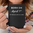 Born On April 1St My Life Is A Joke April Fools Day Birthday Coffee Mug Unique Gifts