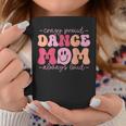 Crazy Proud Dance Mom Always Loud - Dancing Mothers Day Coffee Mug Unique Gifts