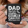 Dad Cant Fix Stupid But He Can Fix What Stupid DoesCoffee Mug Unique Gifts