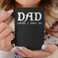 Dad Cause I Said So For Fathers Day Coffee Mug Funny Gifts
