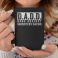 Dadd Dads Against Daughters Dating Dad Funny Saying Father Gift For Mens Coffee Mug Unique Gifts