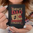 Dance Dad I Dont Dance I Finance Dancing Daddy Gift For Mens Coffee Mug Unique Gifts