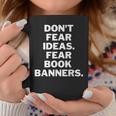 Dont Fear Ideas Fear Book Banners Coffee Mug Funny Gifts