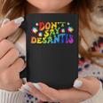 Dont Say Desantis Florida Say Gay Lgbtq Pride Anti Desantis Coffee Mug Unique Gifts