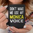 Dont Make Me Use My Monica Voice Lustiger Damenname Tassen Lustige Geschenke