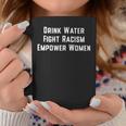 Drink Water Fight Racism Empower WomenCoffee Mug Unique Gifts