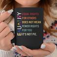 Equal Rights For Others Does Not Mean Fewer Rights For You Coffee Mug Unique Gifts