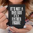 Fathers Day Its Not A Dad Bod Its A Father Figure Gift For Mens Coffee Mug Unique Gifts