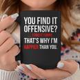 Funny Adult You Find It Offensive Coffee Mug Funny Gifts
