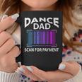 Funny Dance Dad Scan For Payment Coffee Mug Unique Gifts