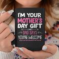 Funny Im Your Mothers Day Gift Dad Says Youre Welcome Coffee Mug Unique Gifts