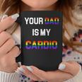 Funny Quote Your Dad Is My Cardio Lgbt Lgbtq Coffee Mug Unique Gifts