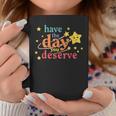 Funny Sarcastic Have The Day You Deserve Motivational Quote Coffee Mug Unique Gifts