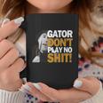 Gator Still Dont Play T-Shirt Coffee Mug Personalized Gifts