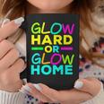Glow Hard Or Glow Home Neon Lights Party Lover Coffee Mug Unique Gifts