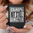 Grandpa But Still Gangster Coffee Mug Unique Gifts