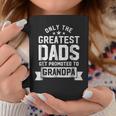 Greatest Dads Get Promoted To Grandpa - Fathers Day Shirts Coffee Mug Unique Gifts