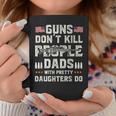 Guns Dont Kill People Dads With Pretty Daughters Humor Dad Coffee Mug Funny Gifts