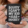 Hockey Mom Hockey Dad Sorry I Cant My Kid Has Hockey Grunge Coffee Mug Unique Gifts