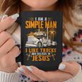 I Am Simple Man I Like Trtucks And Believe In Jesus Coffee Mug Funny Gifts