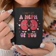 I Cant Get A Neph Of You Funny Nurse Happy Valentines Day Coffee Mug Funny Gifts