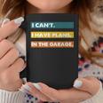 I Cant I Have Plans In The Garage Car Mechanic Design Print Coffee Mug Unique Gifts
