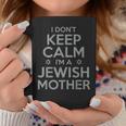 I Dont Keep Calm Im A Jewish Mother Funny Coffee Mug Funny Gifts