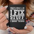 I Fix Stuff And I Know Things Mechanic Repairing Gifts Coffee Mug Unique Gifts