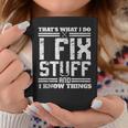 I Fix Stuff And I Know Things Thats What I Do Funny Saying Coffee Mug Unique Gifts