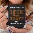 I Fix Stuff And Know Things That What I Do Mechanic Coffee Mug Unique Gifts