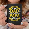 I Have 2 Titles Dad And Papa I Have Two Titles Dad And Papa Coffee Mug Funny Gifts