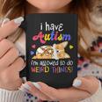 I Have Autism Allowed To Do Weird Things | Autistic Coffee Mug Funny Gifts