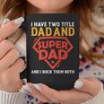 I Have The Two Title Dad And Super Dad And I Rock Them Both Coffee Mug Funny Gifts