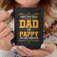 I Have Two Titles Dad And Pappy First Time Pappy Dad Pappy Coffee Mug Funny Gifts