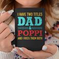 I Have Two Titles Dad And Poppi And Rock Both For Grandpa Coffee Mug Funny Gifts
