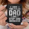 I Have Two Titles Dad And Step Dad Fathers Day Gifts Coffee Mug Funny Gifts