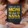 I Have Two Titles Mom And Nana Sunflower Mothers Day Coffee Mug Funny Gifts