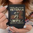 I Have Two Titles Veteran And Wife | Veteran Wife Coffee Mug Funny Gifts