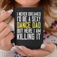 I Never Dreamed Id Be A Sexy Dance Dad Killing It Coffee Mug Personalized Gifts