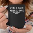 I Tried Being Normal Once Funny Inspirational Life Quote Coffee Mug Funny Gifts